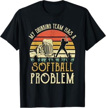 Funny Beer Tee My Drinking Team Has A Softball Problem T-Shirt