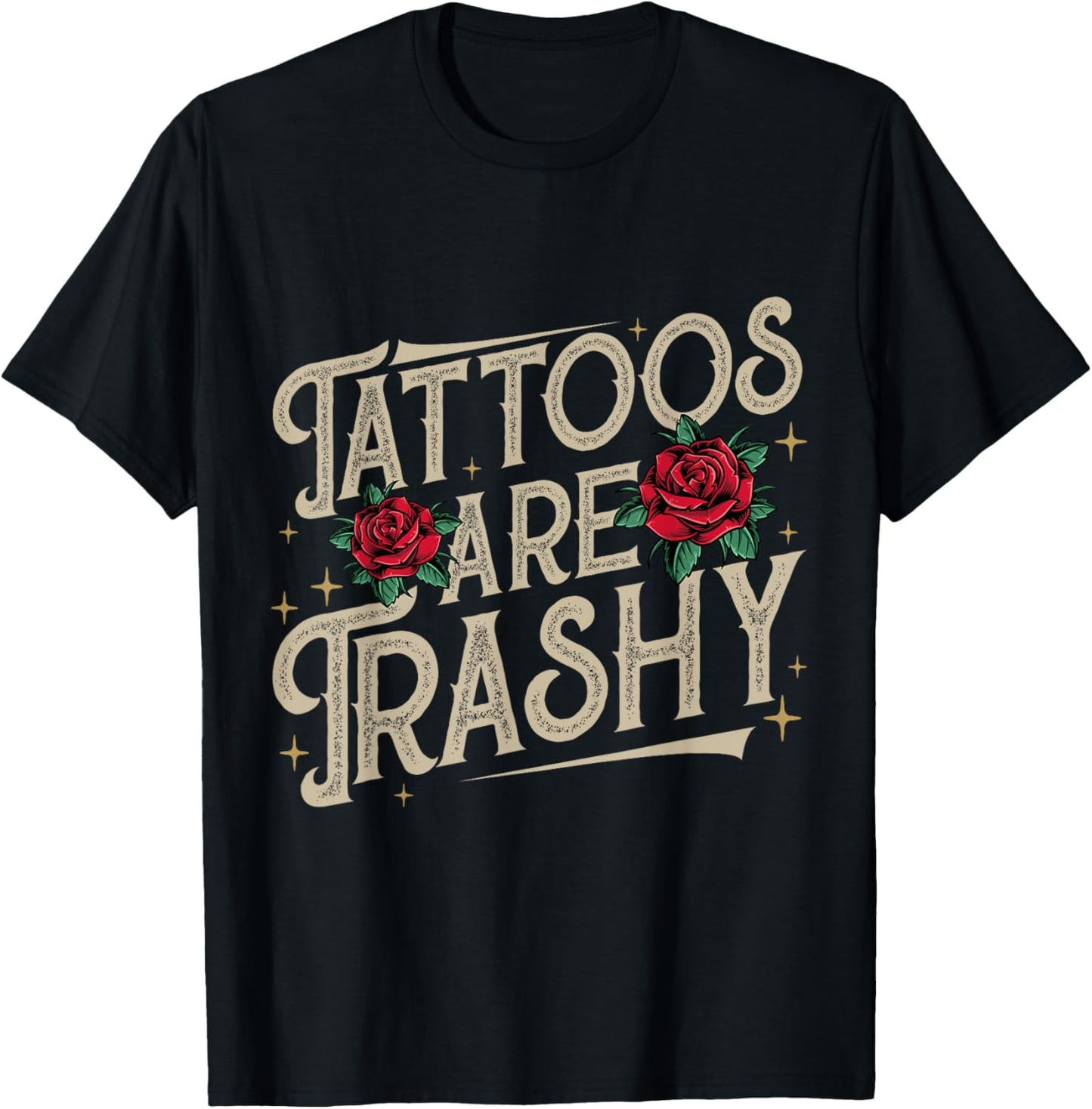 Tattoos Are Trashy Funny Sarcastic Anti Tattoo T-Shirt