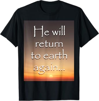 He will return to earth again - Jesus T-Shirt