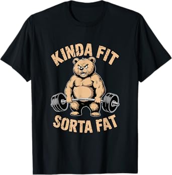 Kinda Fit Sorta Fat - Funny Gym Bear Weightlifting Workout T-Shirt