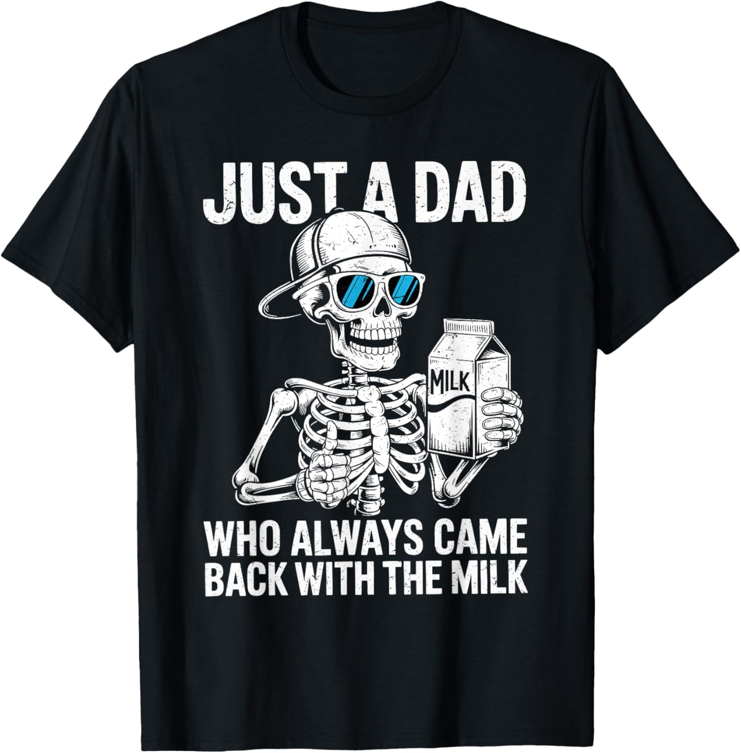 Just A Dad Who Always Came Back With The Milk Funny Dad T-Shirt