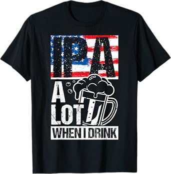 IPA A Lot When I Drink Beer Drinking USA Flag T-Shirt
