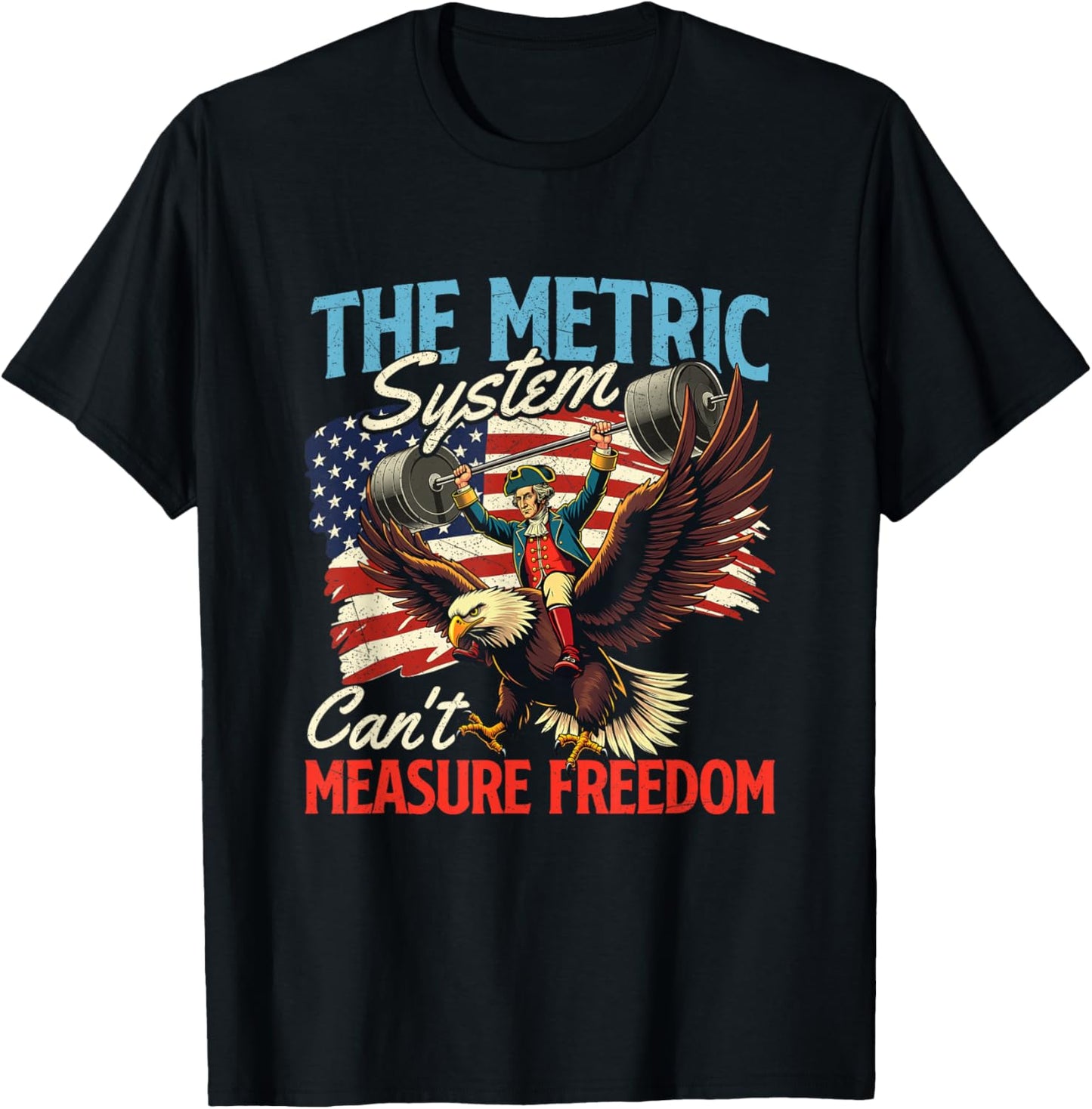 The Metric System Can't Measure Freedom - 4th Of July T-Shirt