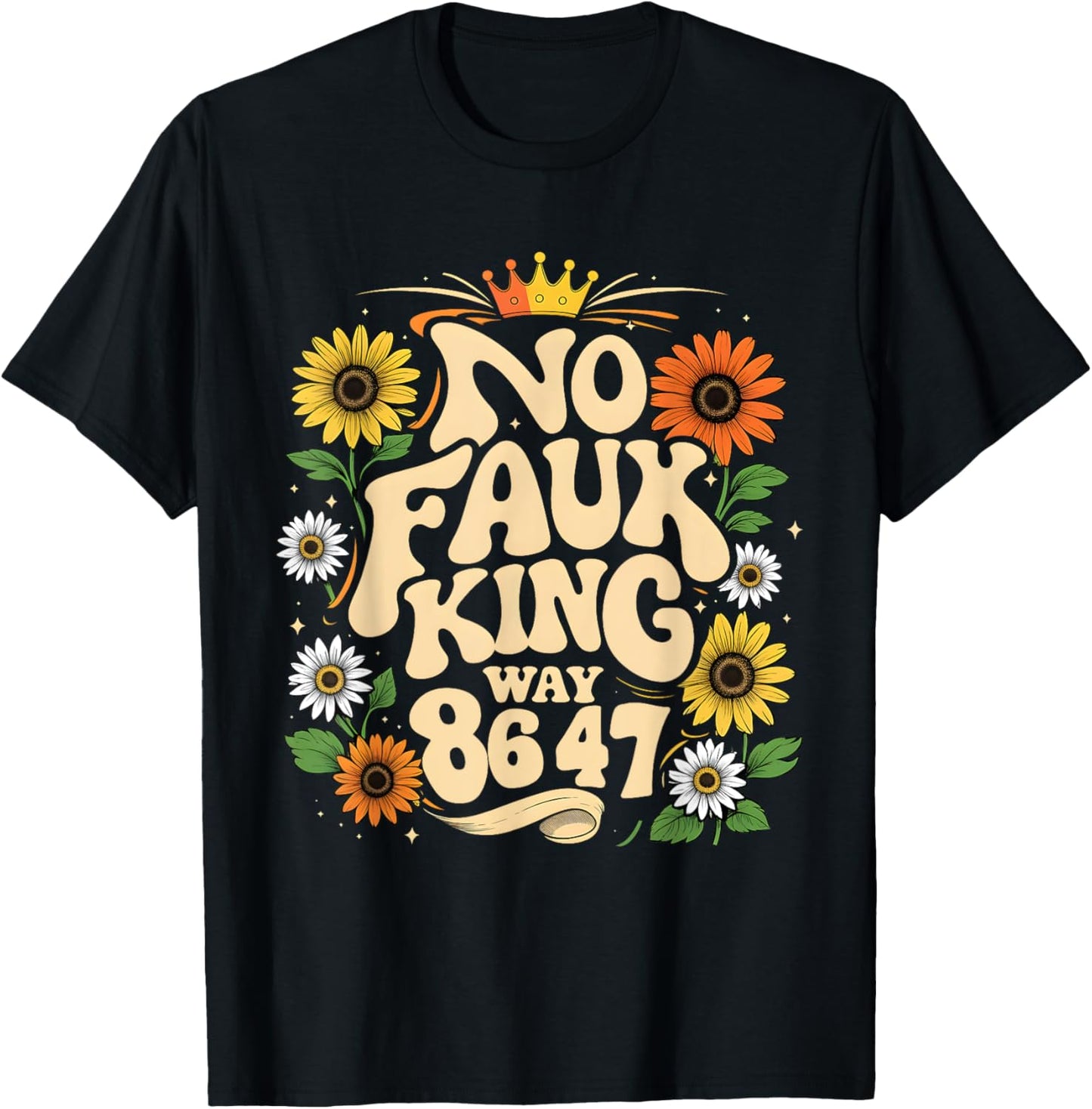 No Faux King Way Funny Retro Sunflower Crown Art T-Shirt
