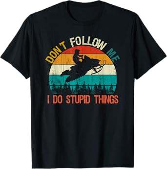 Don't Follow Me I Do Stupid Thing Snowmobile Motor Sled Gift T-Shirt