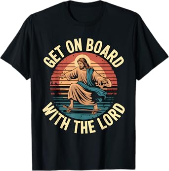 Get On Board With The Lord Christ Skateboarding Jesus Skate T-Shirt