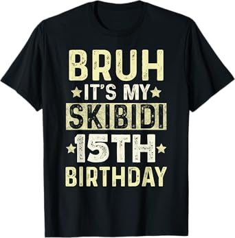 Bruh It's My Skibidi 15th Birthday Gifts 15 Year Anniversary T-Shirt