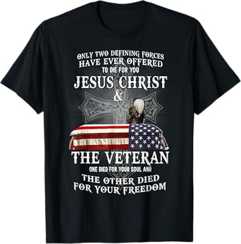 Two Defining Forces Have Ever Offered To Die For You Veteran T-Shirt