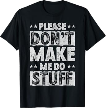 Please Don't Make Me Do Stuff Funny Lazy Teenager T-Shirt