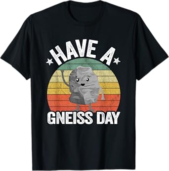 Have A Gneiss Day Geology Pun Rock Collector Geologist T-Shirt