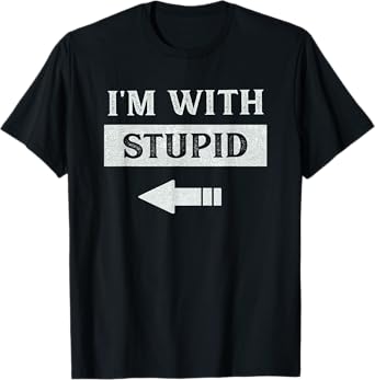 I'm With Stupid Arrow Pointing Left Funny I'm With Stupid T-Shirt