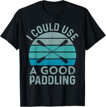 I Need A Good Paddling Funny Kayak Kayaking T-Shirt