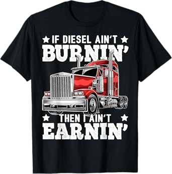 Funny Diesel Trucker Big Rig Semi-Trailer Truck Driver Gift T-Shirt