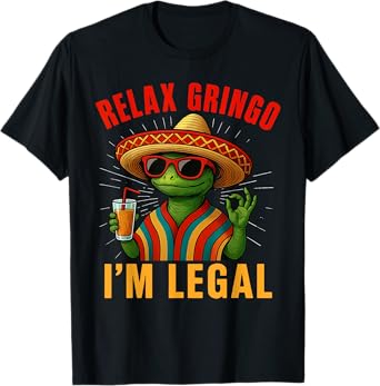 Relax Gringo Iโm Legal Funny Mexican Lizard Immigrant T-Shirt