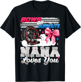 Burnouts or Bows Nana Loves You Gender Reveal Party T-Shirt