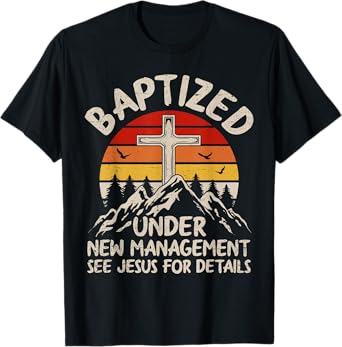 Baptized Under New Management See Jesus Baptism Christian T-Shirt
