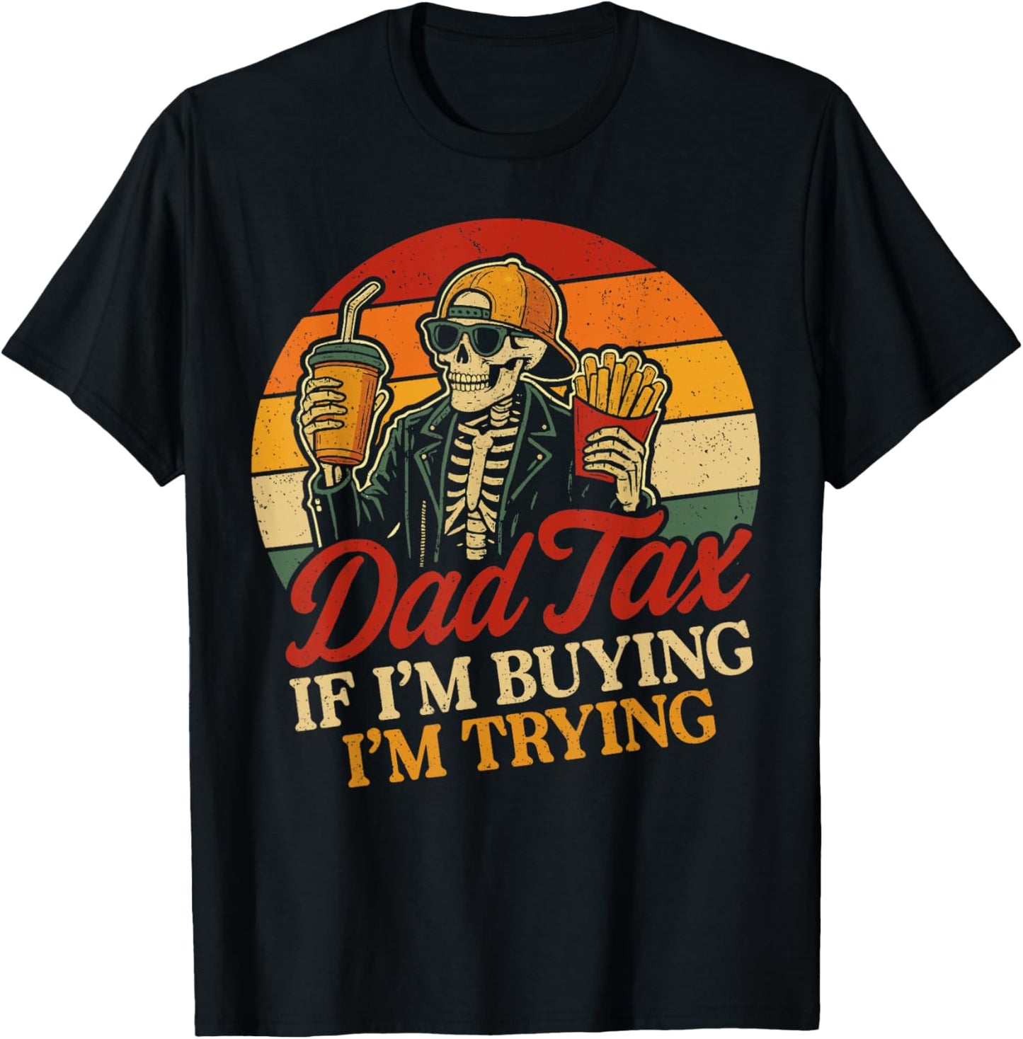 Dad Tax If Im Buying Im Trying Skeleton Dad Tax Buying Tryin T-shirt