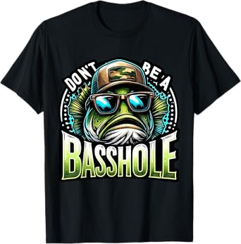 Don't Be A Basshole Fishing Funny Fisherman Gifts T-Shirt
