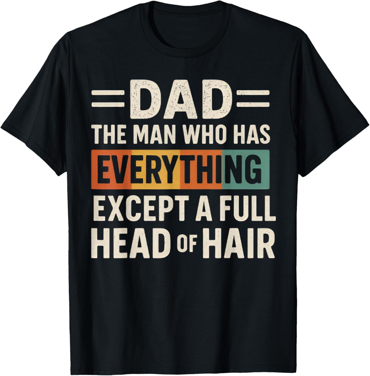 Dad The Man Who Has Everything Except A Full Head Of Hair T-Shirt
