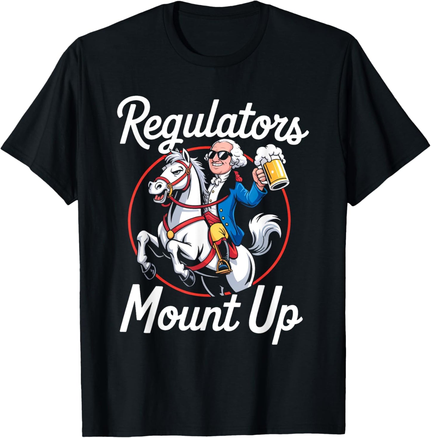 Regulators Mount Up 4th Of July Funny Usa Independence Day T-shirt