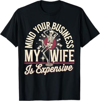 Mind Your Business My Wife Is Expensive Skeleton Halloween T-Shirt