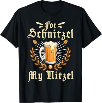 for Schnitzel My Nitzel Beer Lovers Oktoberfest Humor T-Shirt