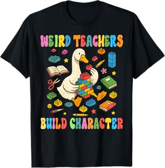 Weird Teachers Build Character Goose Teacher Back to School T-Shirt