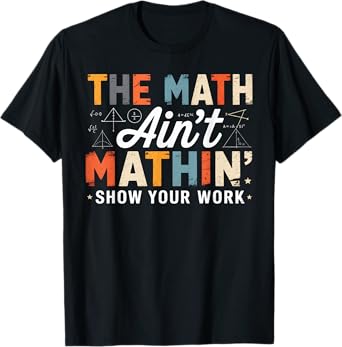 The Math Ain't Mathin Funny Back To School Teacher Boy Girls T-Shirt