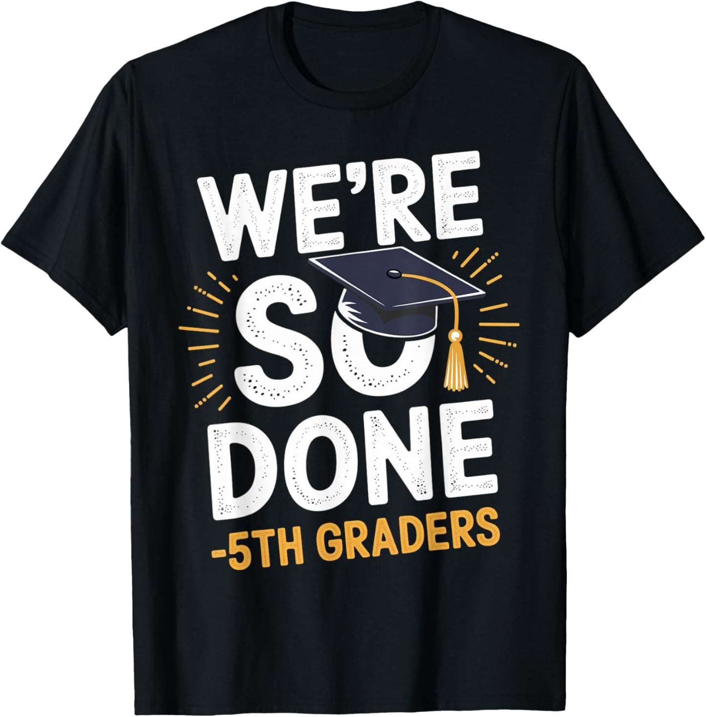 We are So Done 5th Grade Graduation Gifts Fifth Grader T-Shirt