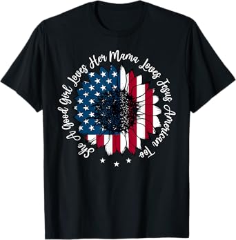 She A Good Girl Loves Her Mama Jesus America Too Patriotic T-Shirt