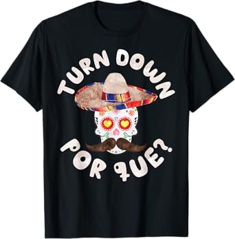 Turn Down Por Que Shirt Men Women Cinco De Mayo Party T-Shirt