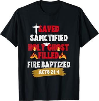 Saved Sanctified Holy Ghost Filled Fired Baptized Pentecost T-Shirt