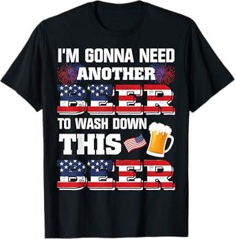 I'm Gonna Need Another Beer To Wash Down This Beer American T-Shirt