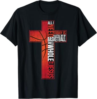 All I Need Is Basketball & Jesus Christian Cross Faith Shirt T-Shirt