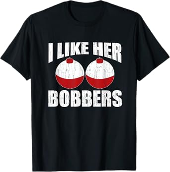 I Like Her Bobbers Funny Fishing Couples Gifts Fathers Day T-Shirt