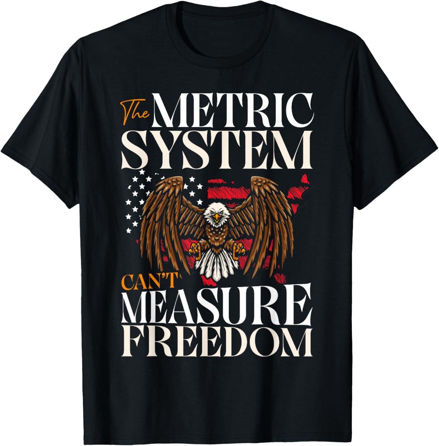 The Metric System Can’t Measure Freedom American 4th Of July T-shirt