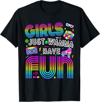 Funny Girls Just Wanna Have Fun Awesome 70's 80's 90's 1980s T-Shirt