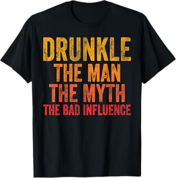 Drunkle The Man The Myth The Bad Influence T-Shirt
