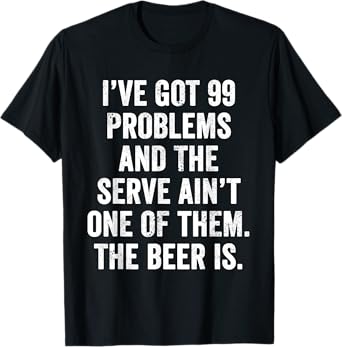 Weekend Warrior T-Shirt I've got 99 Problems and The Serve T-Shirt