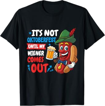 It's Not Oktoberfest Until My Wiener Comes Out German Beer T-Shirt