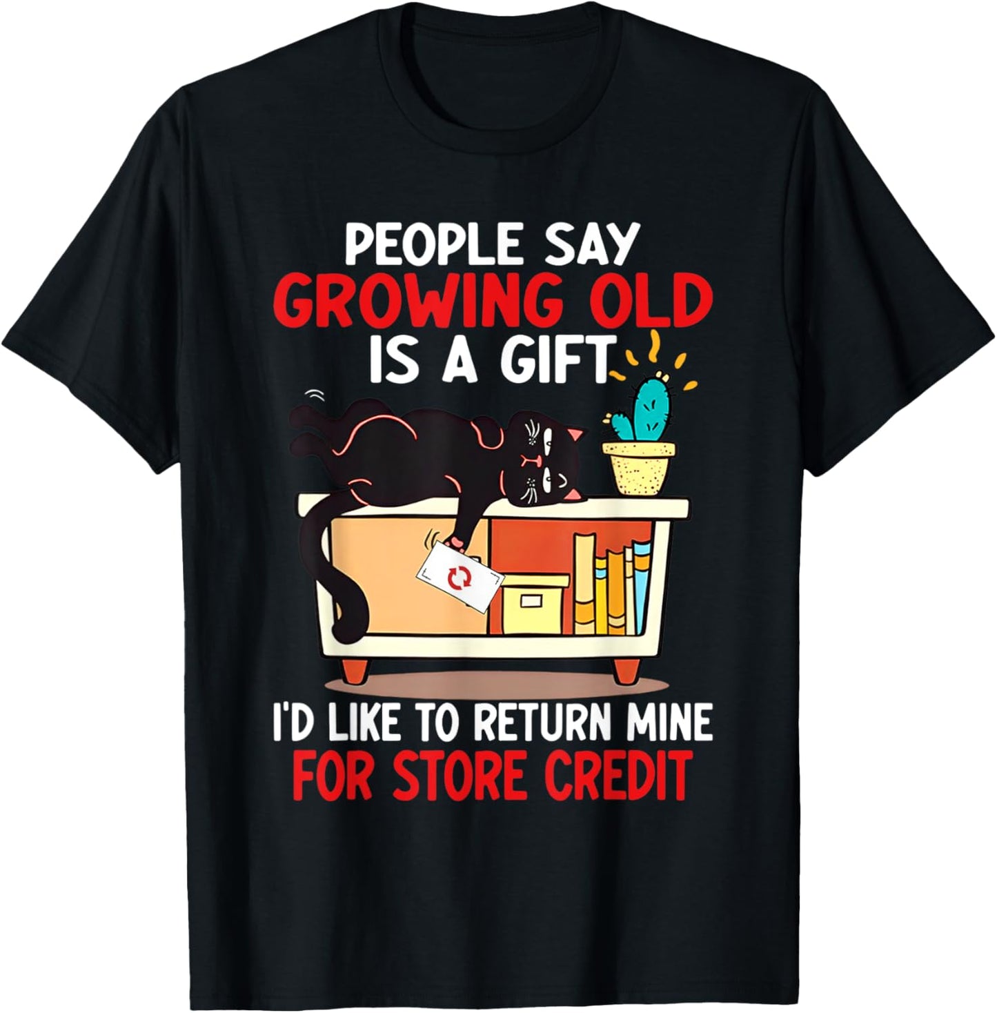 People say growing old is a gifts I'd like to return mine T-Shirt