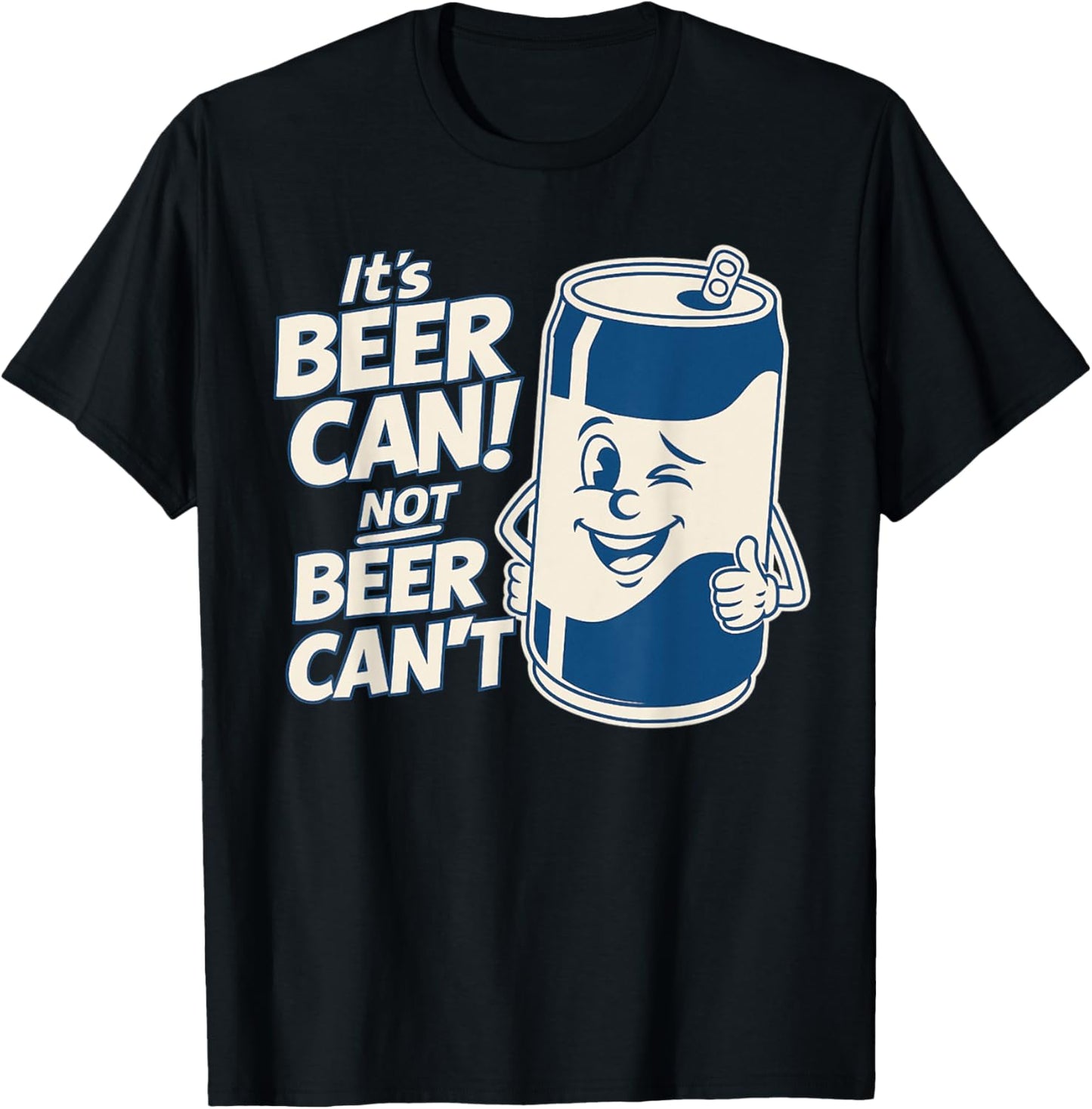 It's Beer Can Not Beer Can't, Cute Funny Saying Meme Tee T-Shirt