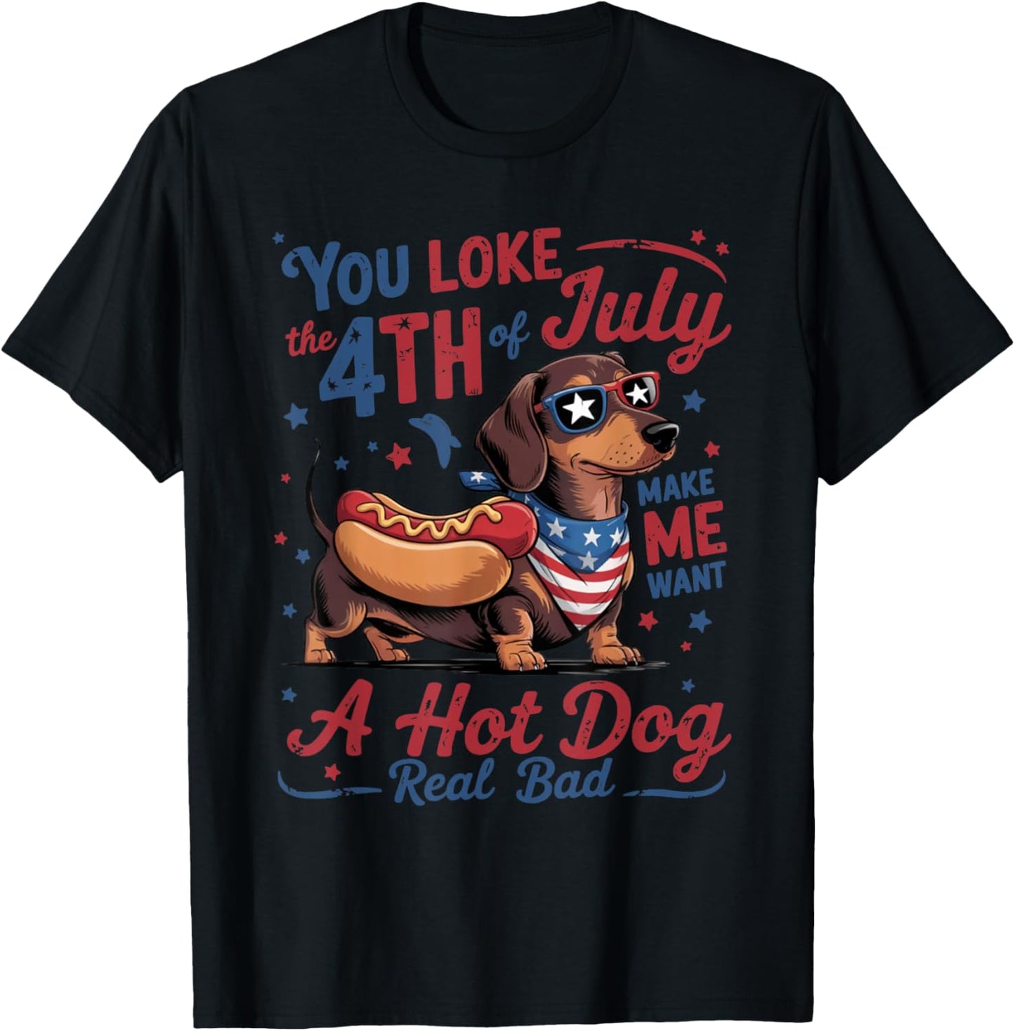 You Look Like The 4th Of July Want A Hot Dog Funny Dachshund T-shirt