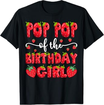 Pop Pop Of The Birthday Girl Strawberry Family Matching T-Shirt