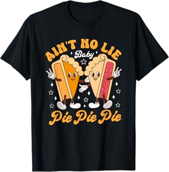 Aint's No Lie Baby Pie Thanksgiving Funny Pie Pumpkin Fall T-Shirt