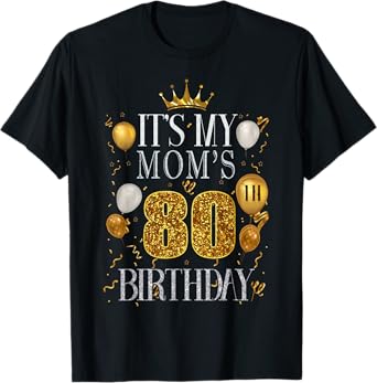 It's My Mom's 80th Birthday Happy Birthday 80 Years Old T-Shirt