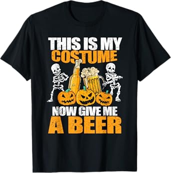 This is My Costume Now Give Me A Beer T-Shirt