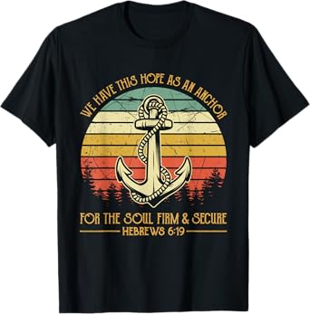 We Have This Hope As An Anchor For The Soul Christian T-Shirt