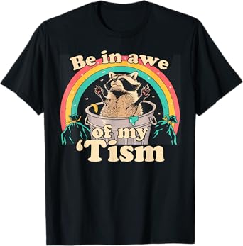 Autism Funny Be In Awe Of My 'Tism Meme Autistic Raccoon T-Shirt