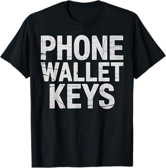Keys Wallet Phone Funny Checklist Reminder Gift T-Shirt